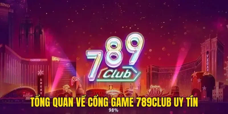 Trang Chủ 18 Tổng quan về cổng game 789Club uy tín